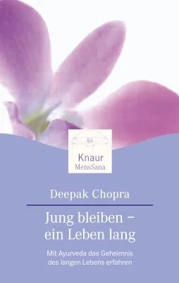 Jung bleiben - ein Leben lang - mit Ayurveda ; das Geheimnis des langen Lebens erfahren