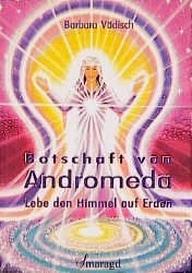 Botschaft von Andromeda - lebe den Himmel auf Erden