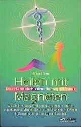 Heilen mit Magneten - das Handbuch zum Biomagnetismus