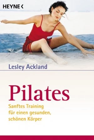 Pilates - sanftes Training für einen gesunden, schönen Körper