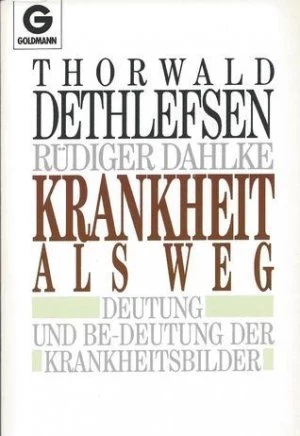 Krankheit als Weg – Deutung und Bedeutung der Krankheitsbilder