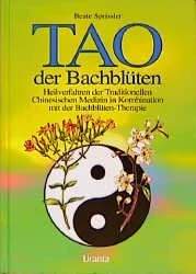 Tao der Bachblüten - Heilverfahren der traditionellen chinesischen Medizin in Kombination mit der Bachblüten-Therapie