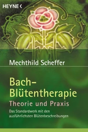 Bach-Blütentherapie - Theorie und Praxis