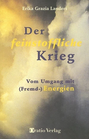 Der feinstoffliche Krieg - Vom Umgang mit (Fremd-)Energien