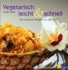 Vegetarisch leicht & schnell : die schönsten Rezepte aus aller Welt