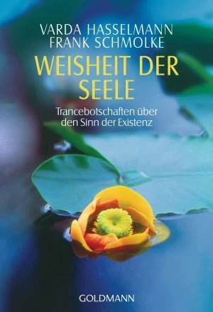 Weisheit der Seele – Trancebotschaften über den Sinn der Existenz