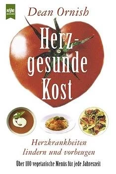 Herzgesunde Kost – Herzkrankheiten lindern und vorbeugen