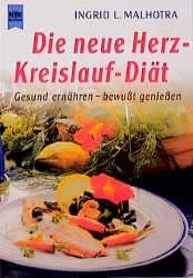 Die neue Herz-Kreislauf-Diät - gesund ernähren - bewußt genießen