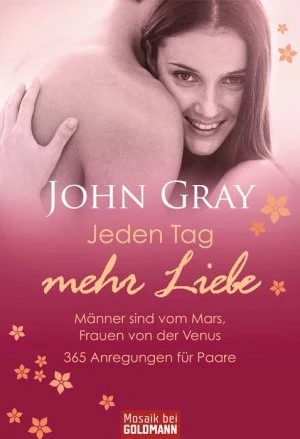 Jeden Tag mehr Liebe - Männer sind vom Mars, Frauen von der Venus – 365 Anregungen für Paare