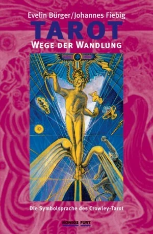 Tarot - Wege der Wandlung – Die Symbolsprache des Crowley-Tarot - neu entschlüsselt