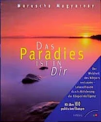 Das Paradies in dir – Der Weisheit des Körpers vertrauen - Lebensfreude durch Aktivierung der
