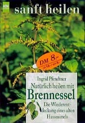 el: Natürlich heilen mit Brennessel; Die Wiederentdeckung eines alten Hausmittels